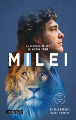  Milei: La revolución que no vieron venir